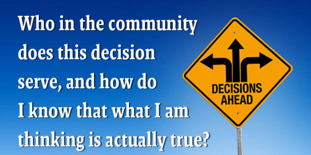 Yellow traffic sign that says "Decisions Ahead" and text to it's left that reads "Who in the community does this decision serve, and how do I know that what I am thinking is actually true?"